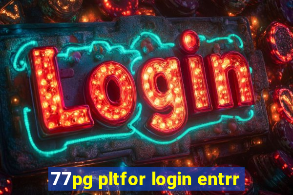 77pg pltfor login entrr